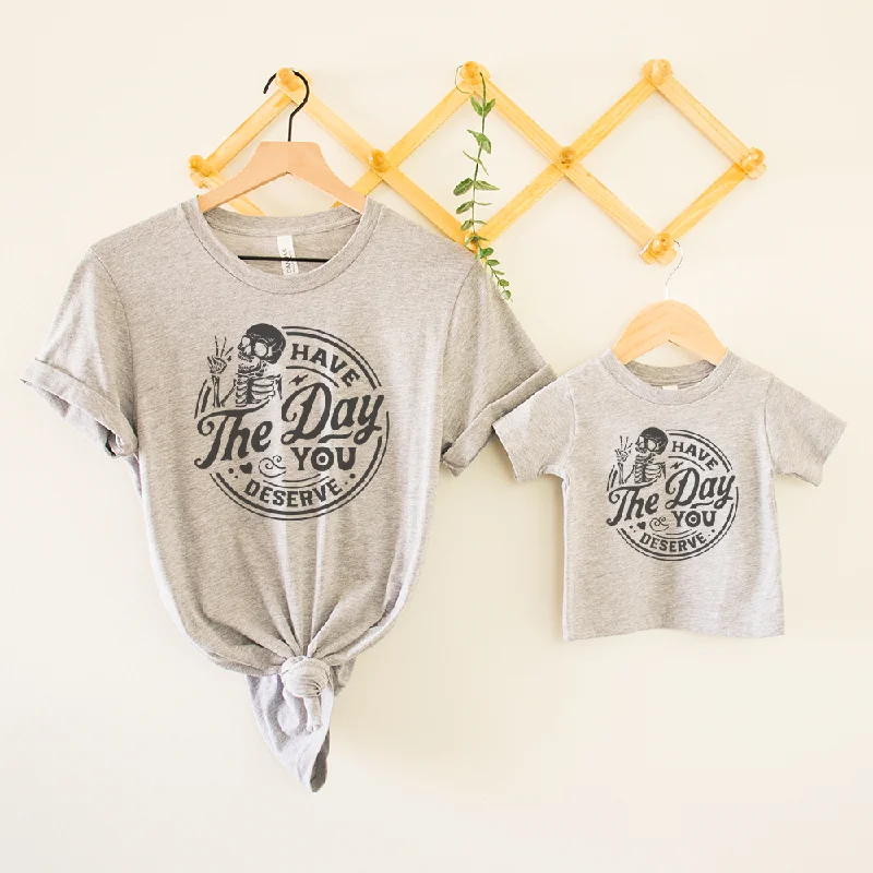 Stock Up and Save Have The Day You Deserve Mum & Kid Matching T-shirts