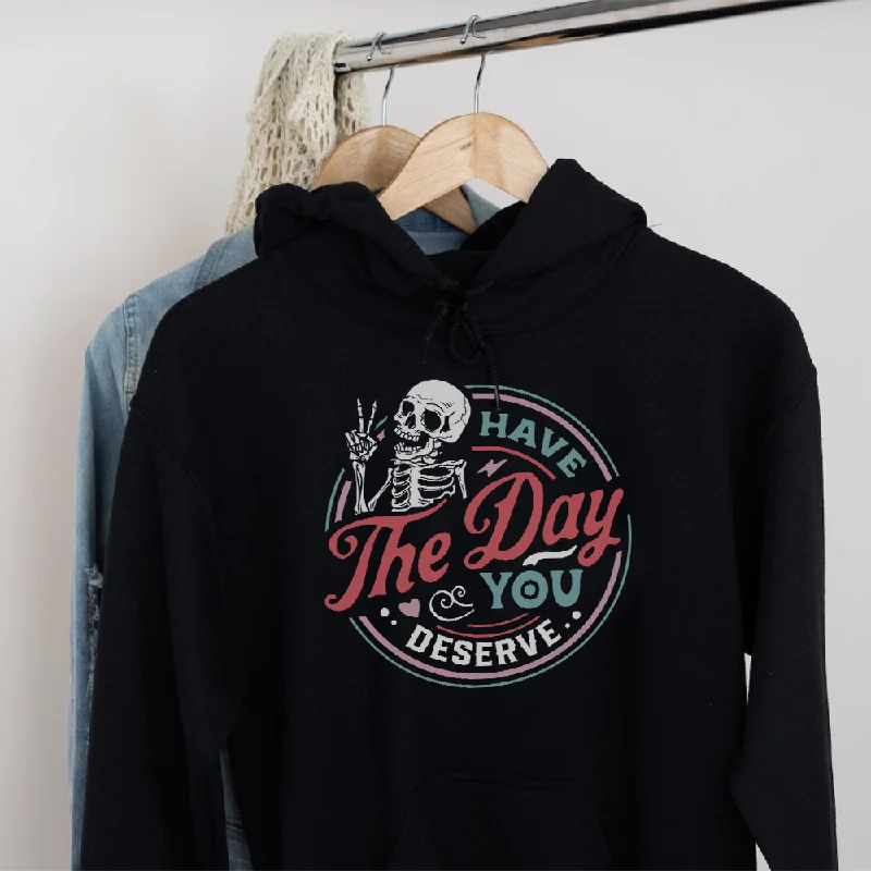 Price Drop Have The Day You Deserve Womens Hoodies
